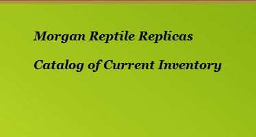 Morgan Reptile Replicas

































Catalog of Current Inventory